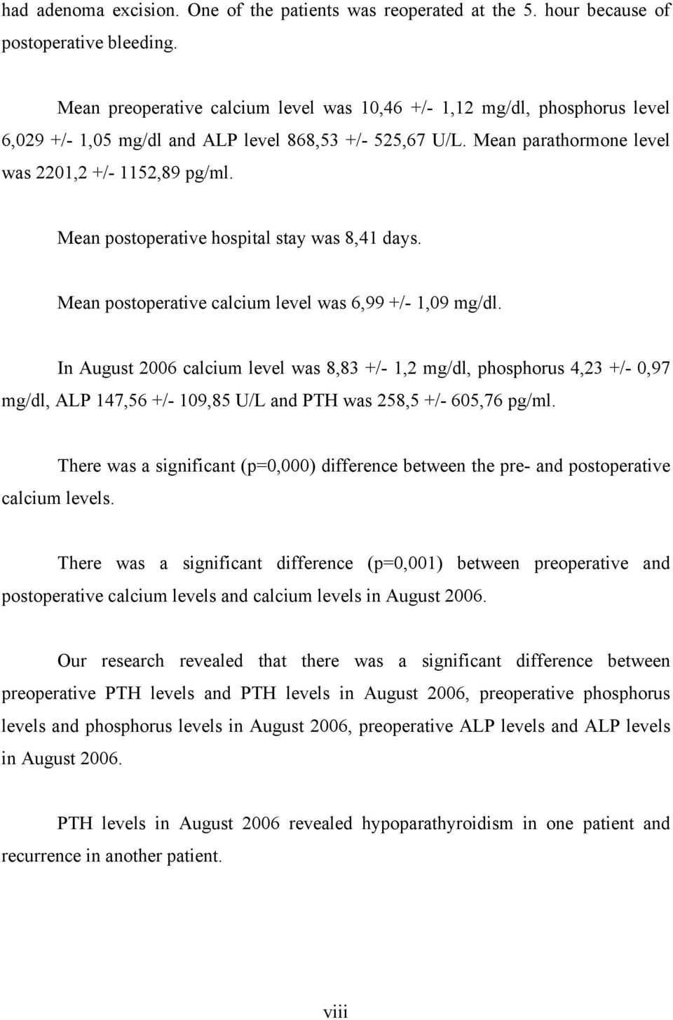 Mean postoperative hospital stay was 8,41 days. Mean postoperative calcium level was 6,99 +/- 1,09 mg/dl.