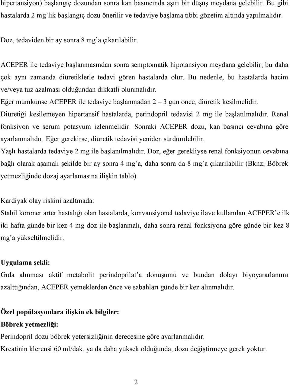 ACEPER ile tedaviye başlanmasından sonra semptomatik hipotansiyon meydana gelebilir; bu daha çok aynı zamanda diüretiklerle tedavi gören hastalarda olur.