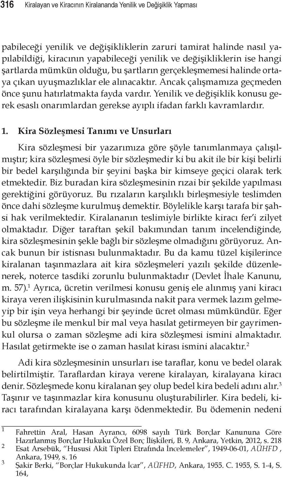 Yenilik ve değişiklik konusu gerek esaslı onarımlardan gerekse ayıplı ifadan farklı kavramlardır. 1.