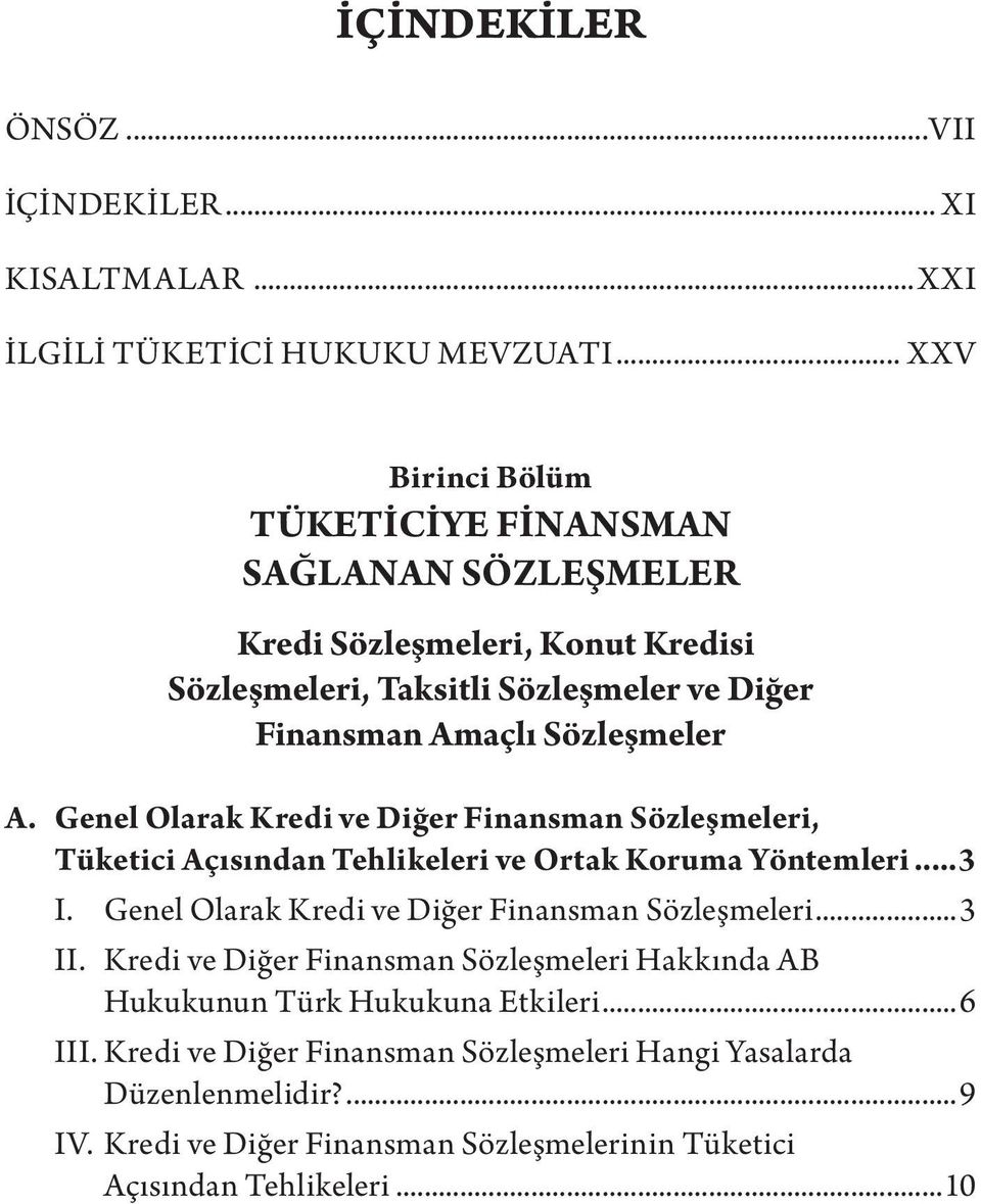 Genel Olarak Kredi ve Diğer Finansman Sözleşmeleri, Tüketici Açısından Tehlikeleri ve Ortak Koruma Yöntemleri...3 I. Genel Olarak Kredi ve Diğer Finansman Sözleşmeleri.