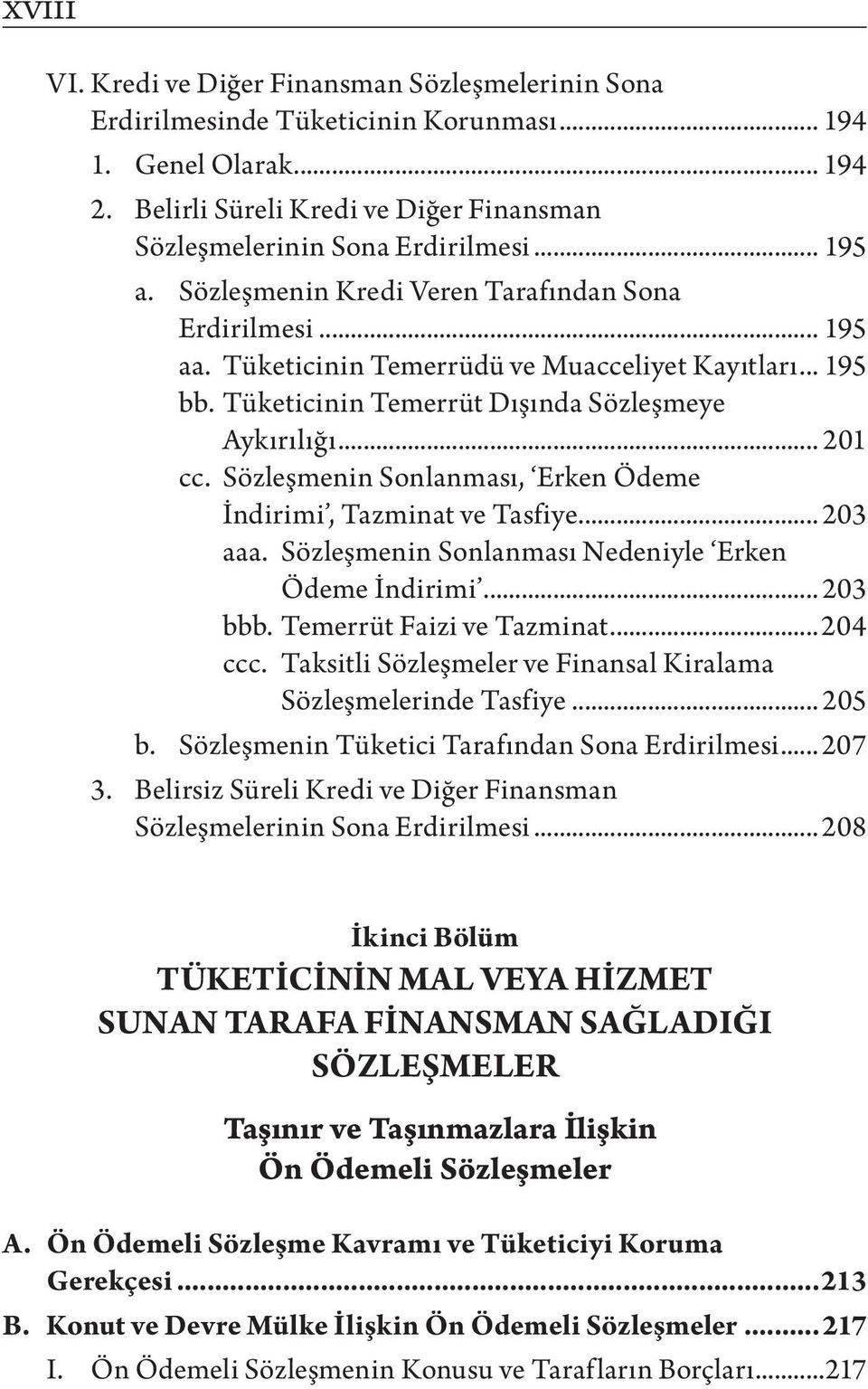 Sözleşmenin Sonlanması, Erken Ödeme İndirimi, Tazminat ve Tasfiye... 203 aaa. Sözleşmenin Sonlanması Nedeniyle Erken Ödeme İndirimi... 203 bbb. Temerrüt Faizi ve Tazminat...204 ccc.