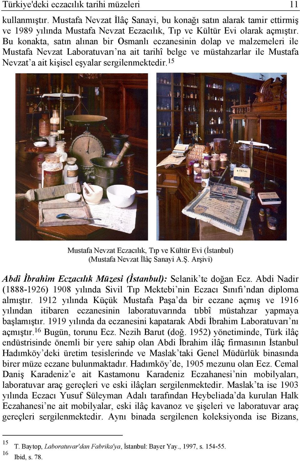 15 Mustafa Nevzat Eczacılık, Tıp ve Kültür Evi (İstanbul) (Mustafa Nevzat İlâç Sanayi A.Ş. Arşivi) Abdi İbrahim Eczacılık Müzesi (İstanbul): Selanik te doğan Ecz.