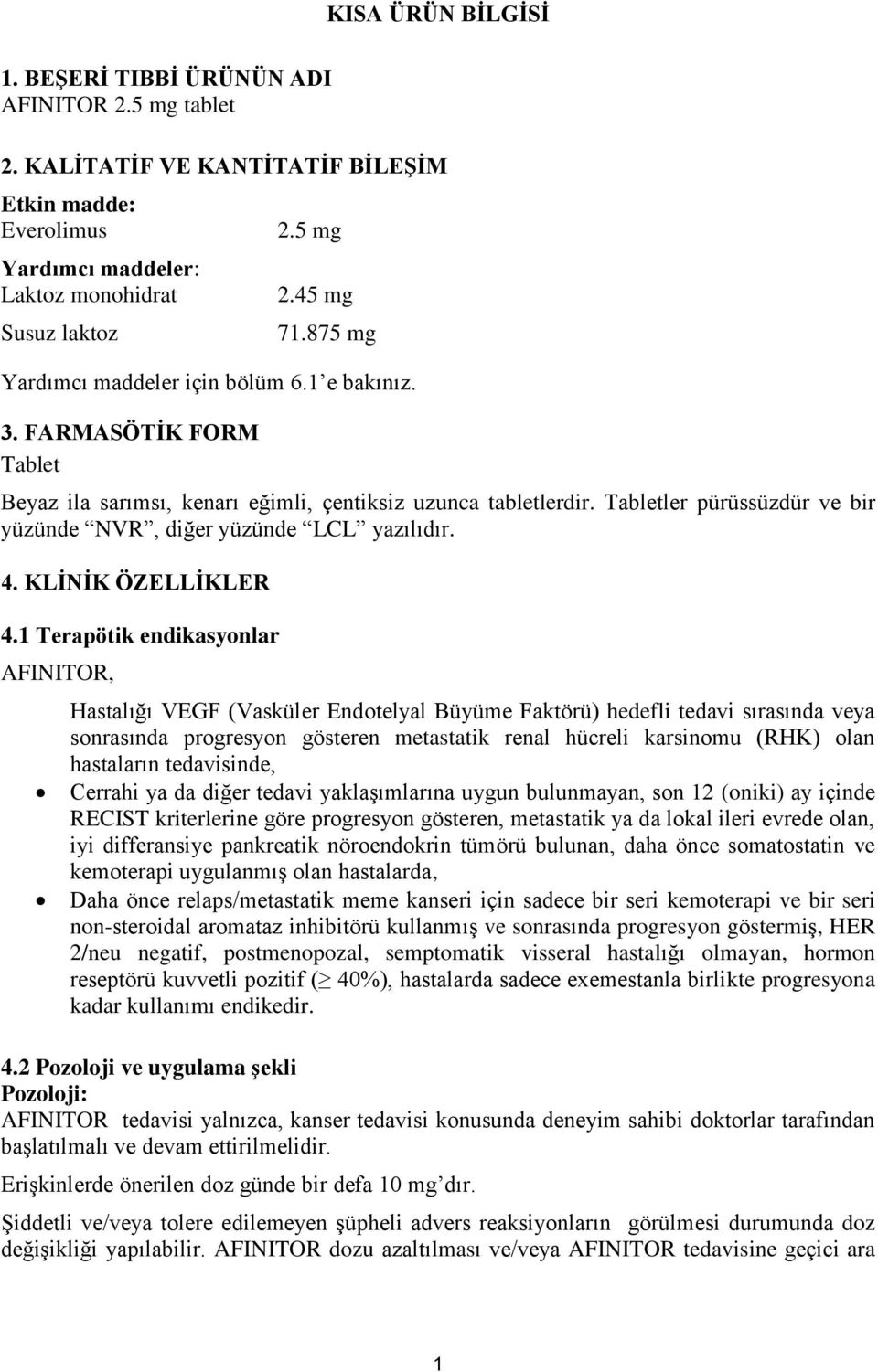 Tabletler pürüssüzdür ve bir yüzünde NVR, diğer yüzünde LCL yazılıdır. 4. KLİNİK ÖZELLİKLER 4.