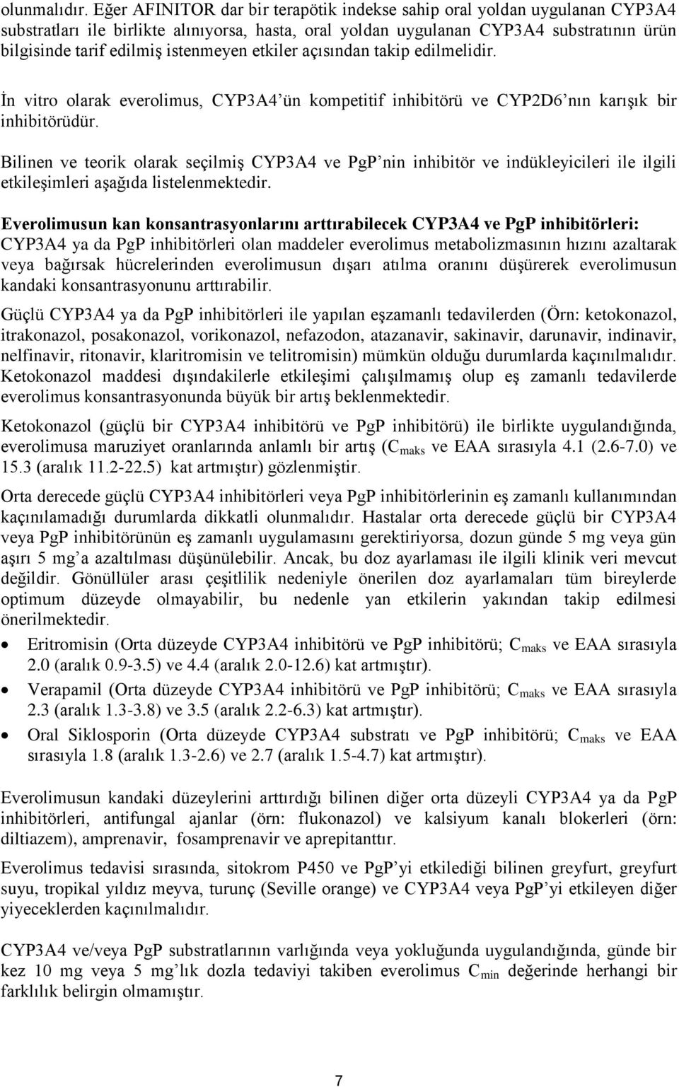 istenmeyen etkiler açısından takip edilmelidir. İn vitro olarak everolimus, CYP3A4 ün kompetitif inhibitörü ve CYP2D6 nın karışık bir inhibitörüdür.