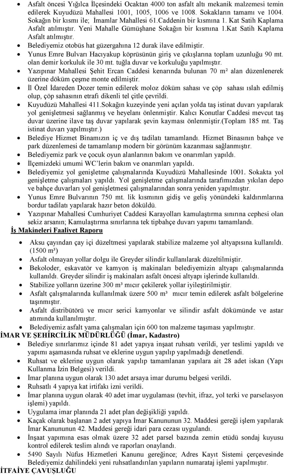 Yunus Emre Bulvarı Hacıyakup köprüsünün giriş ve çıkışlarına toplam uzunluğu 90 mt. olan demir korkuluk ile 30 mt. tuğla duvar ve korkuluğu yapılmıştır.