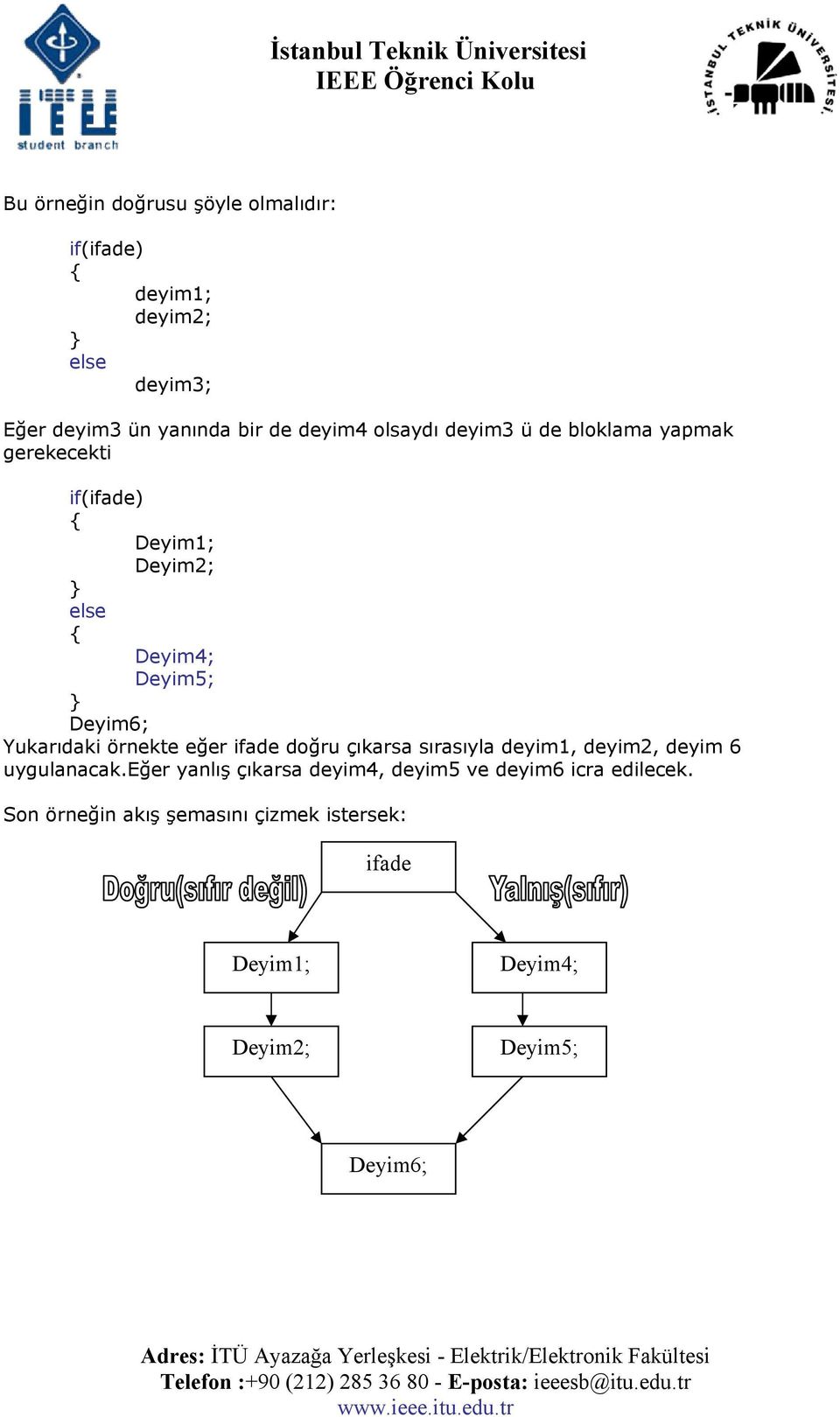 ifade doğru çıkarsa sırasıyla deyim1, deyim2, deyim 6 uygulanacak.
