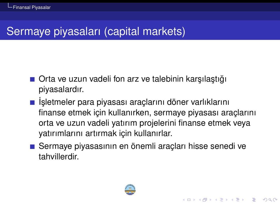 İşletmeler para piyasası araçlarını döner varlıklarını finanse etmek için kullanırken, sermaye