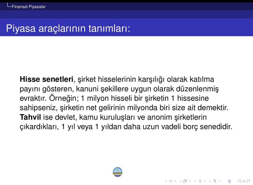 Örneğin; 1 milyon hisseli bir şirketin 1 hissesine sahipseniz, şirketin net gelirinin milyonda biri