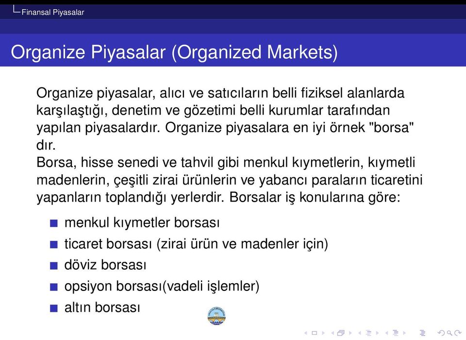 Borsa, hisse senedi ve tahvil gibi menkul kıymetlerin, kıymetli madenlerin, çeşitli zirai ürünlerin ve yabancı paraların ticaretini