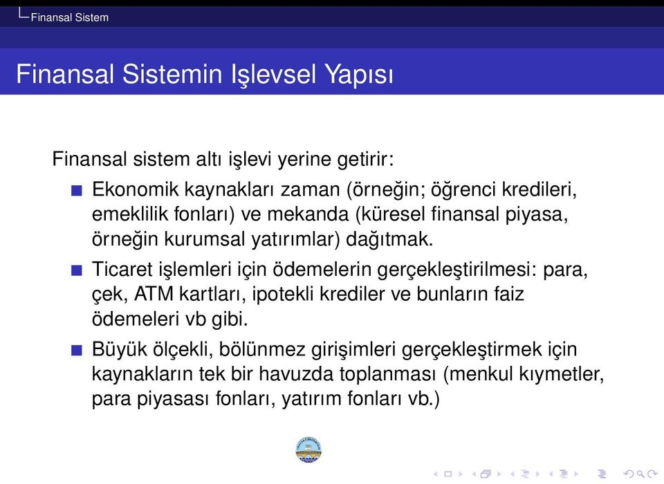 Ticaret işlemleri için ödemelerin gerçekleştirilmesi: para, çek, ATM kartları, ipotekli krediler ve bunların faiz ödemeleri vb gibi.