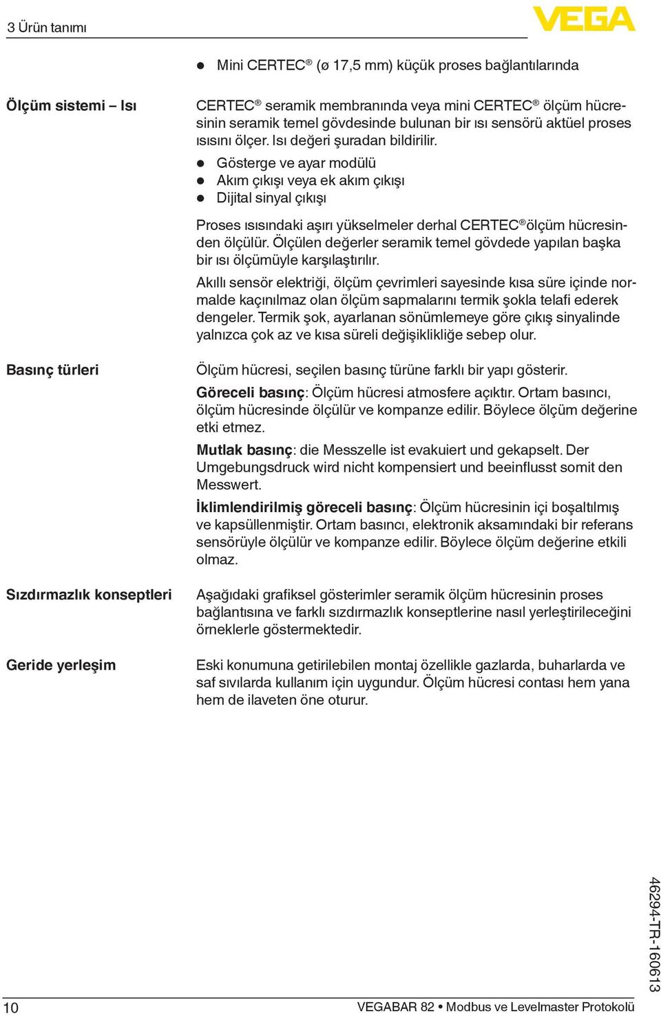 Gösterge ve ayar modülü Akım çıkışı veya ek akım çıkışı Dijital sinyal çıkışı Proses ısısındaki aşırı yükselmeler derhal CERTEC ölçüm hücresinden ölçülür.