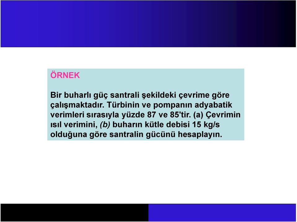 Türbinin ve pompanın adyabatik verimleri sırasıyla yüzde 87