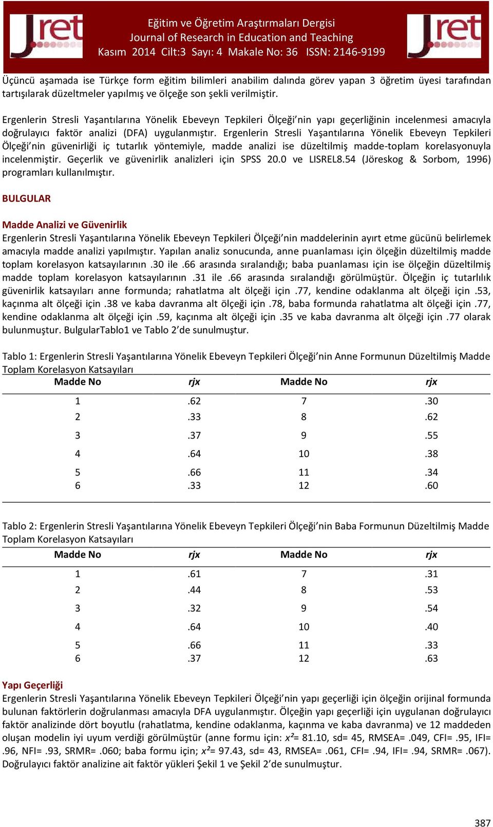 Ergenlerin Stresli Yaşantılarına Yönelik Ebeveyn Tepkileri Ölçeği nin güvenirliği iç tutarlık yöntemiyle, madde analizi ise düzeltilmiş madde-toplam korelasyonuyla incelenmiştir.