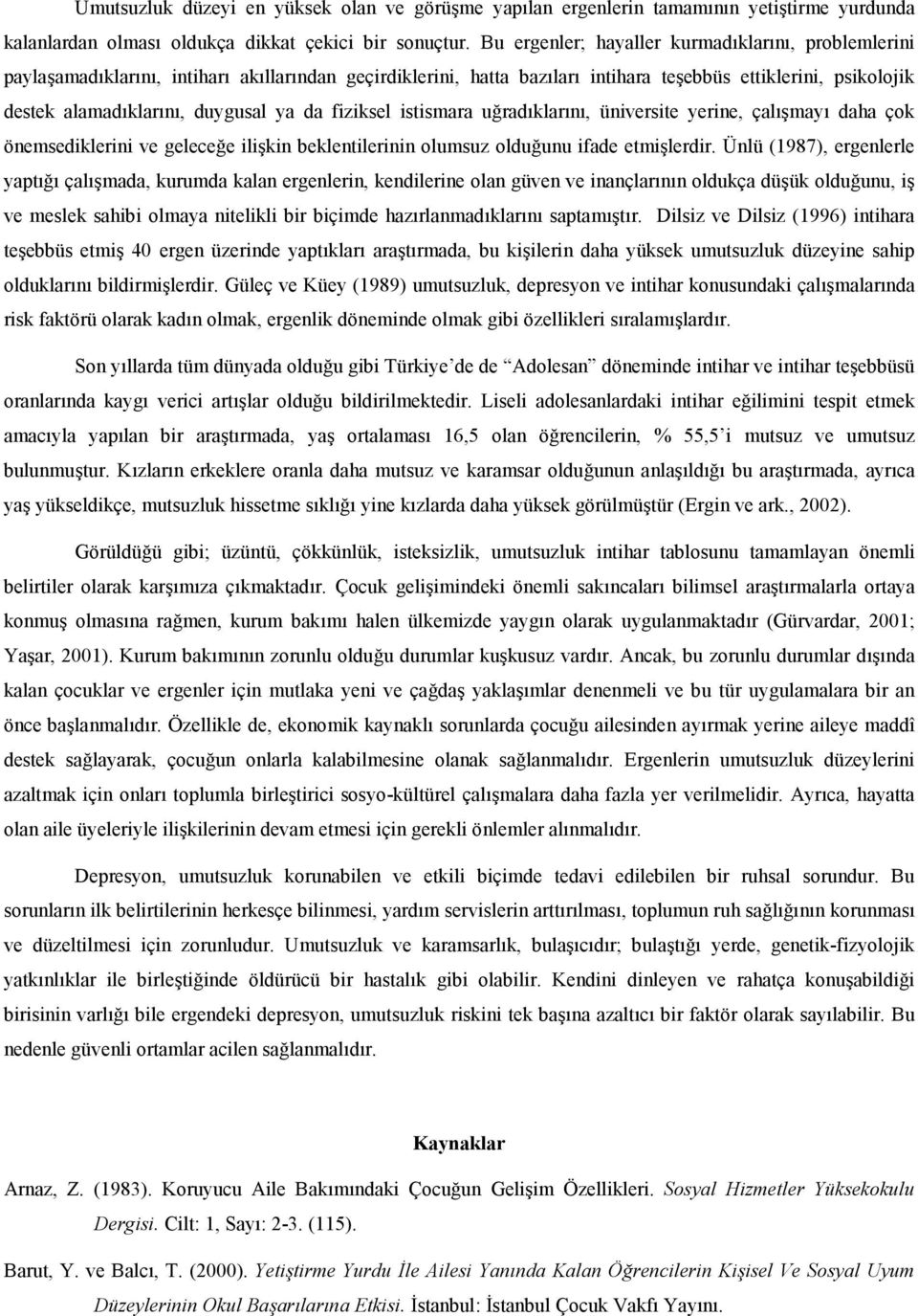 istismara uradklarn, üniversite yerine, çalmay daha çok önemsediklerini ve gelecee ilikin beklentilerinin olumsuz olduunu ifade etmilerdir.