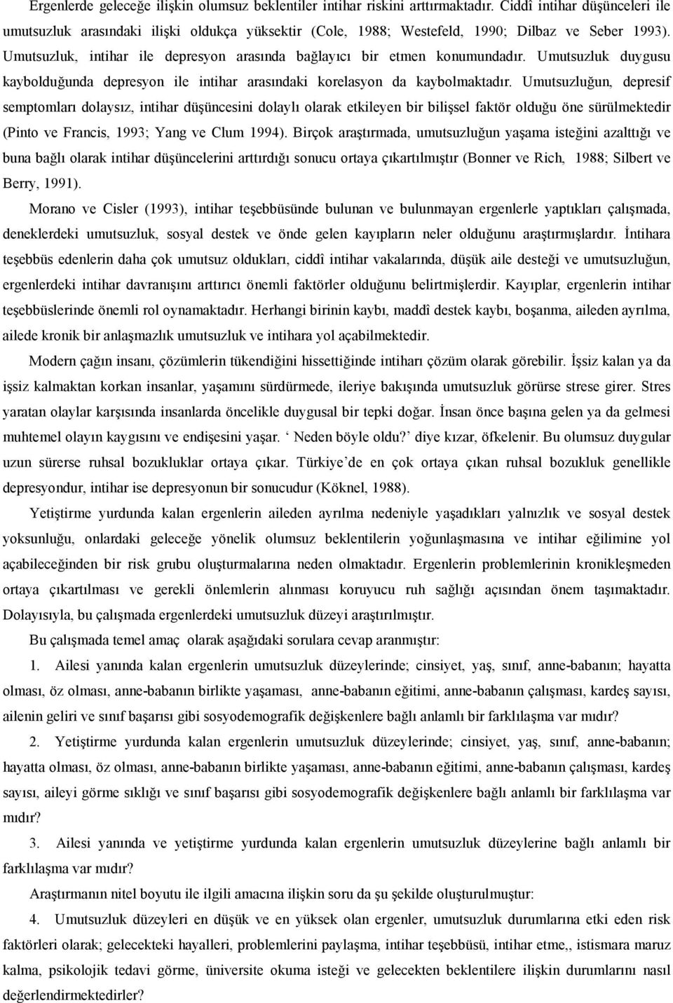 Umutsuzluk duygusu kaybolduunda depresyon ile intihar arasndaki korelasyon da kaybolmaktadr.