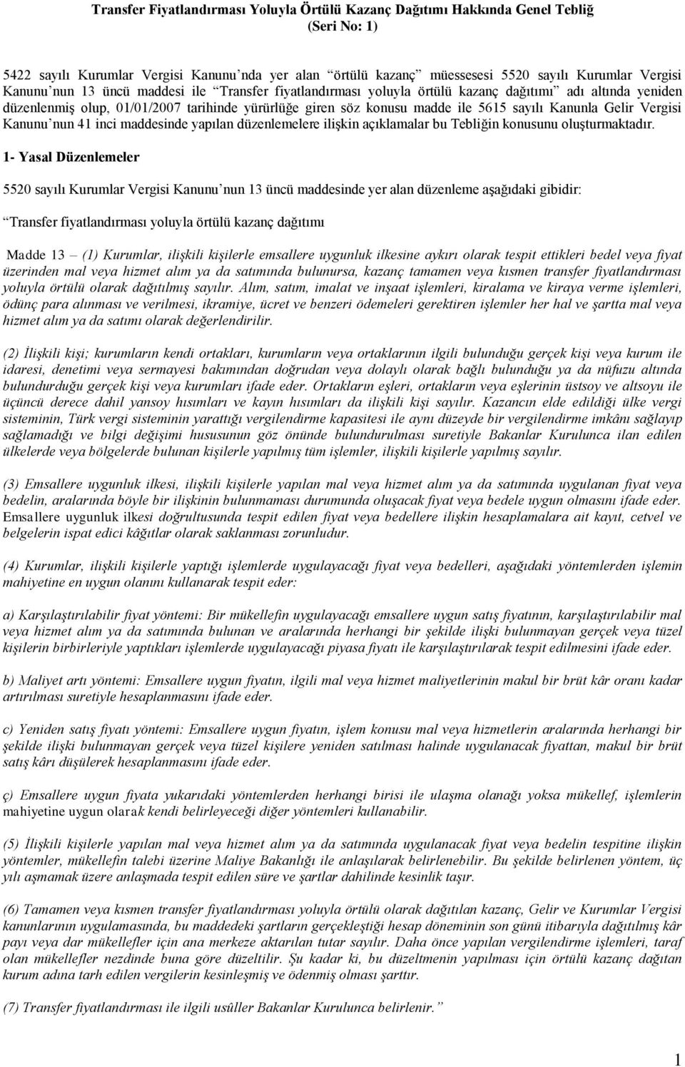 Kanunla Gelir Vergisi Kanunu nun 41 inci maddesinde yapılan düzenlemelere ilişkin açıklamalar bu Tebliğin konusunu oluşturmaktadır.