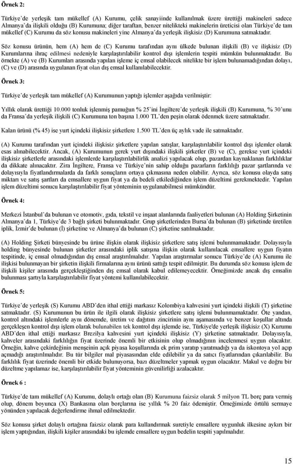 Söz konusu ürünün, hem (A) hem de (C) tarafından aynı ülkede bulunan ilişkili (B) ve ilişkisiz (D) Kurumlarına ihraç edilmesi nedeniyle karşılaştırılabilir kontrol dışı işlemlerin tespiti mümkün