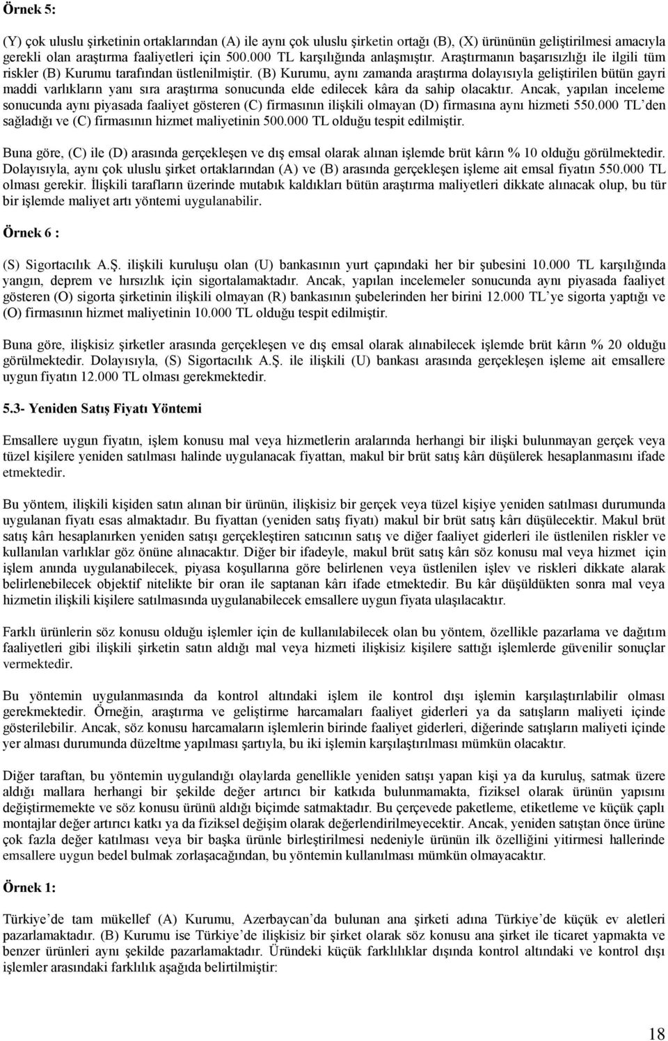 (B), aynı zamanda araştırma dolayısıyla geliştirilen bütün gayri maddi varlıkların yanı sıra araştırma sonucunda elde edilecek kâra da sahip olacaktır.