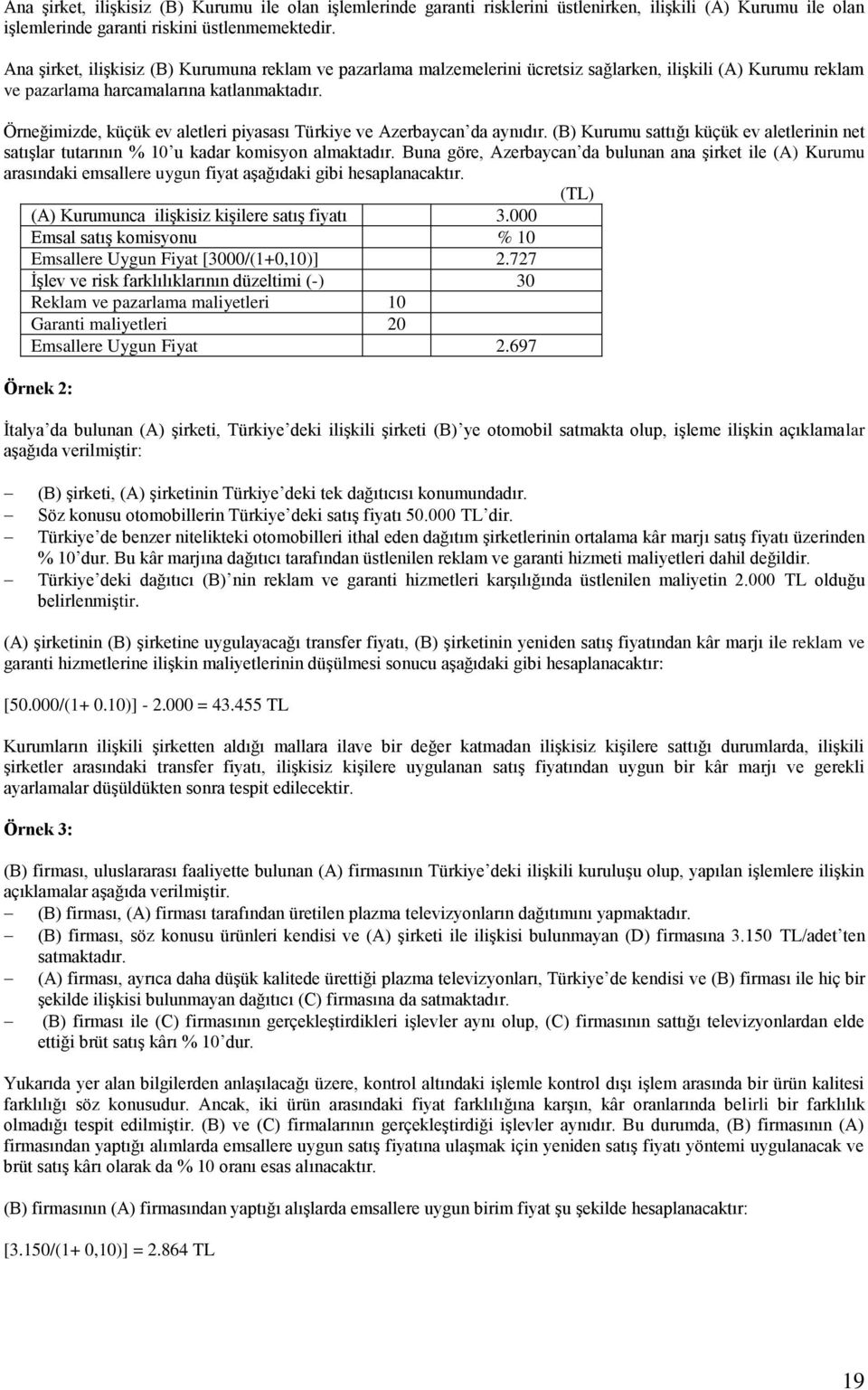 Örneğimizde, küçük ev aletleri piyasası Türkiye ve Azerbaycan da aynıdır. (B) sattığı küçük ev aletlerinin net satışlar tutarının % 10 u kadar komisyon almaktadır.