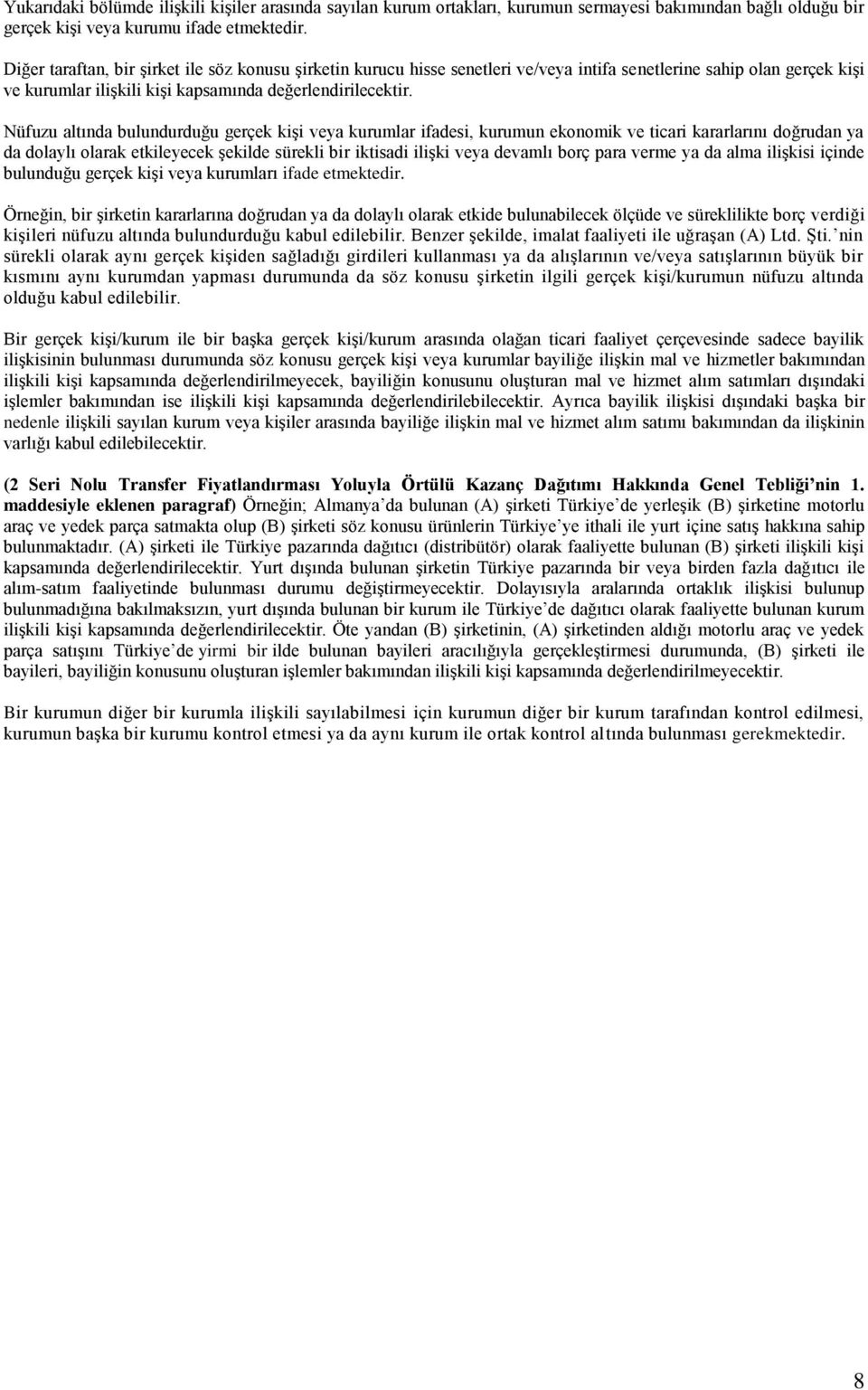 Nüfuzu altında bulundurduğu gerçek kişi veya kurumlar ifadesi, kurumun ekonomik ve ticari kararlarını doğrudan ya da dolaylı olarak etkileyecek şekilde sürekli bir iktisadi ilişki veya devamlı borç