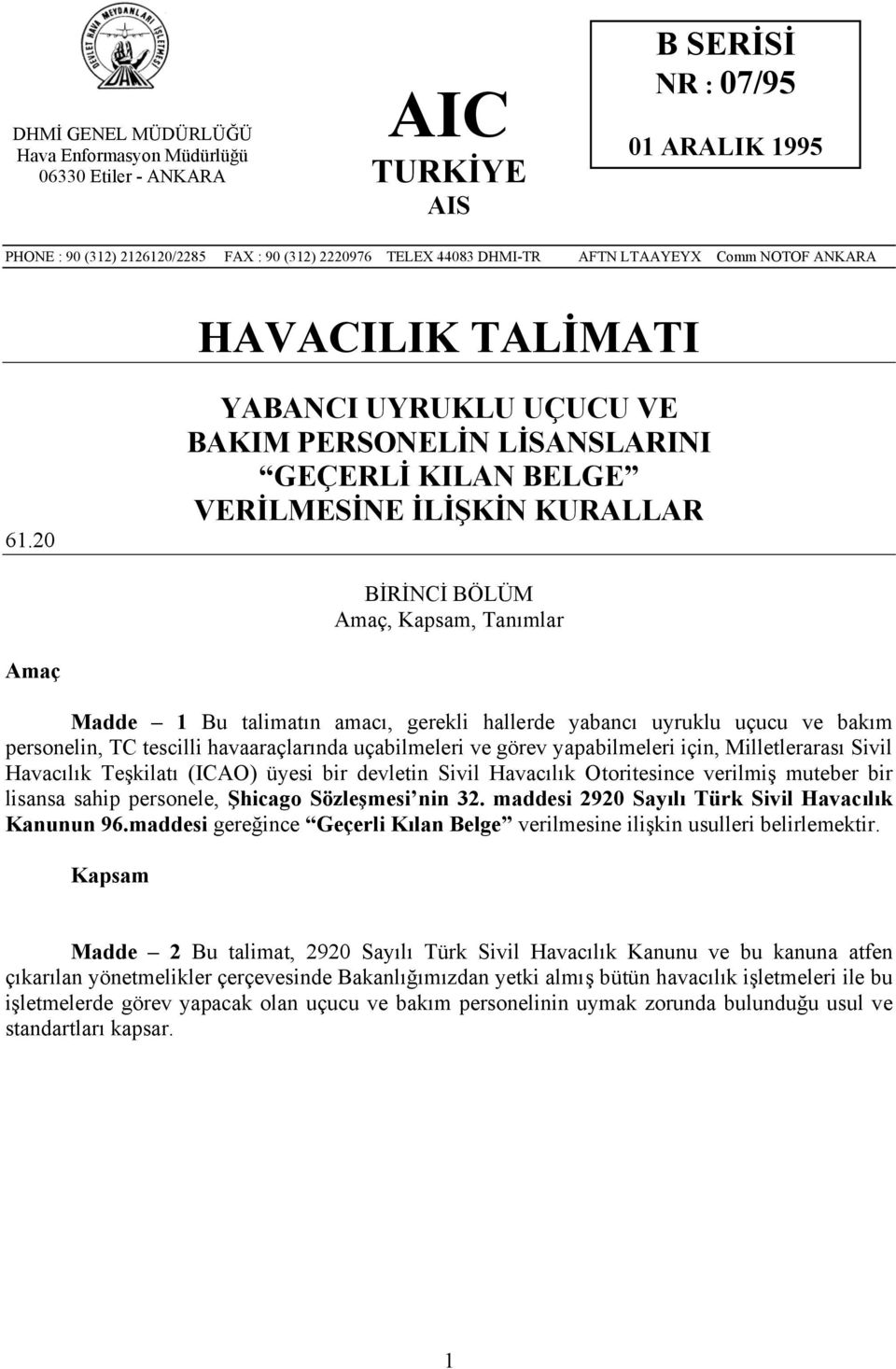 20 YABANCI UYRUKLU UÇUCU VE BAKIM PERSONELİN LİSANSLARINI GEÇERLİ KILAN BELGE VERİLMESİNE İLİŞKİN KURALLAR BİRİNCİ BÖLÜM Amaç, Kapsam, Tanımlar Amaç Madde 1 Bu talimatın amacı, gerekli hallerde