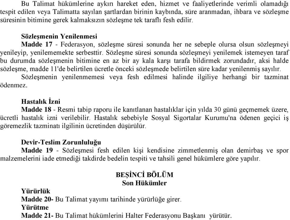 SözleĢmenin Yenilenmesi Madde 17 - Federasyon, sözleģme süresi sonunda her ne sebeple olursa olsun sözleģmeyi yenileyip, yenilememekte serbesttir.