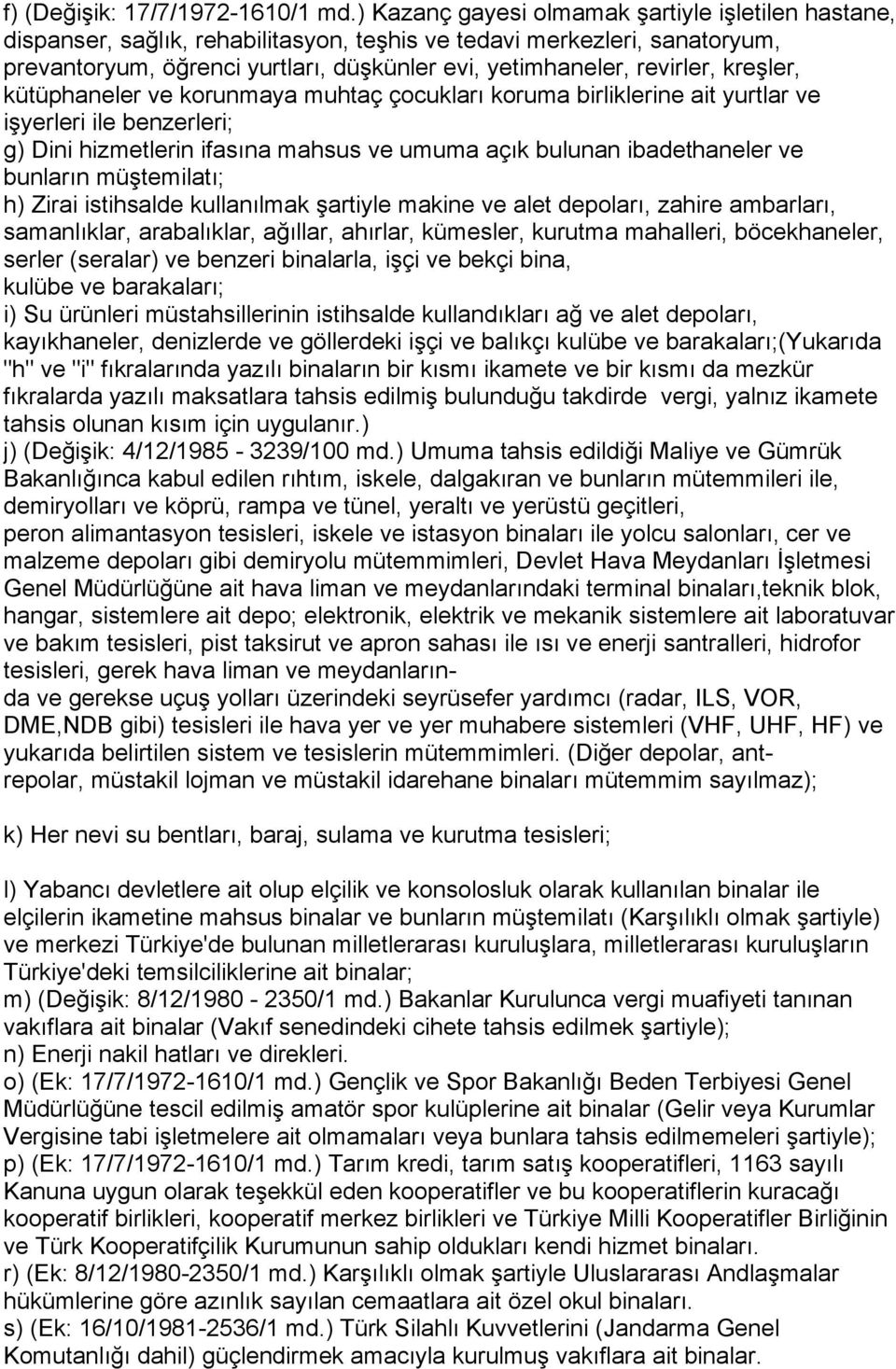 kreşler, kütüphaneler ve korunmaya muhtaç çocukları koruma birliklerine ait yurtlar ve işyerleri ile benzerleri; g) Dini hizmetlerin ifasına mahsus ve umuma açık bulunan ibadethaneler ve bunların