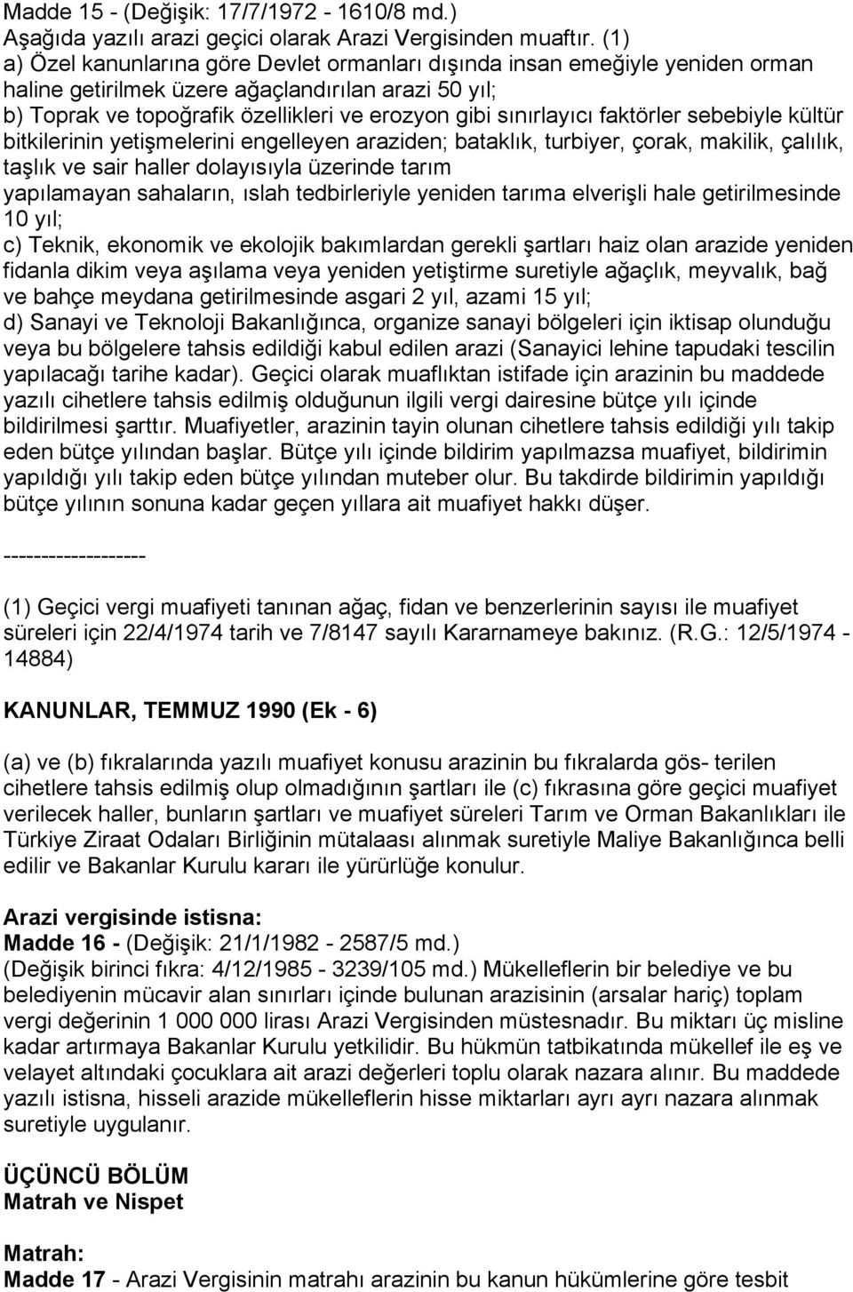 faktörler sebebiyle kültür bitkilerinin yetişmelerini engelleyen araziden; bataklık, turbiyer, çorak, makilik, çalılık, taşlık ve sair haller dolayısıyla üzerinde tarım yapılamayan sahaların, ıslah