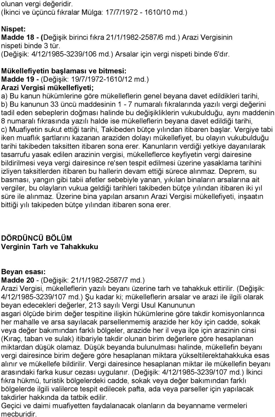 ) Arazi Vergisi mükellefiyeti; a) Bu kanun hükümlerine göre mükelleflerin genel beyana davet edildikleri tarihi, b) Bu kanunun 33 üncü maddesinin 1-7 numaralı fıkralarında yazılı vergi değerini tadil