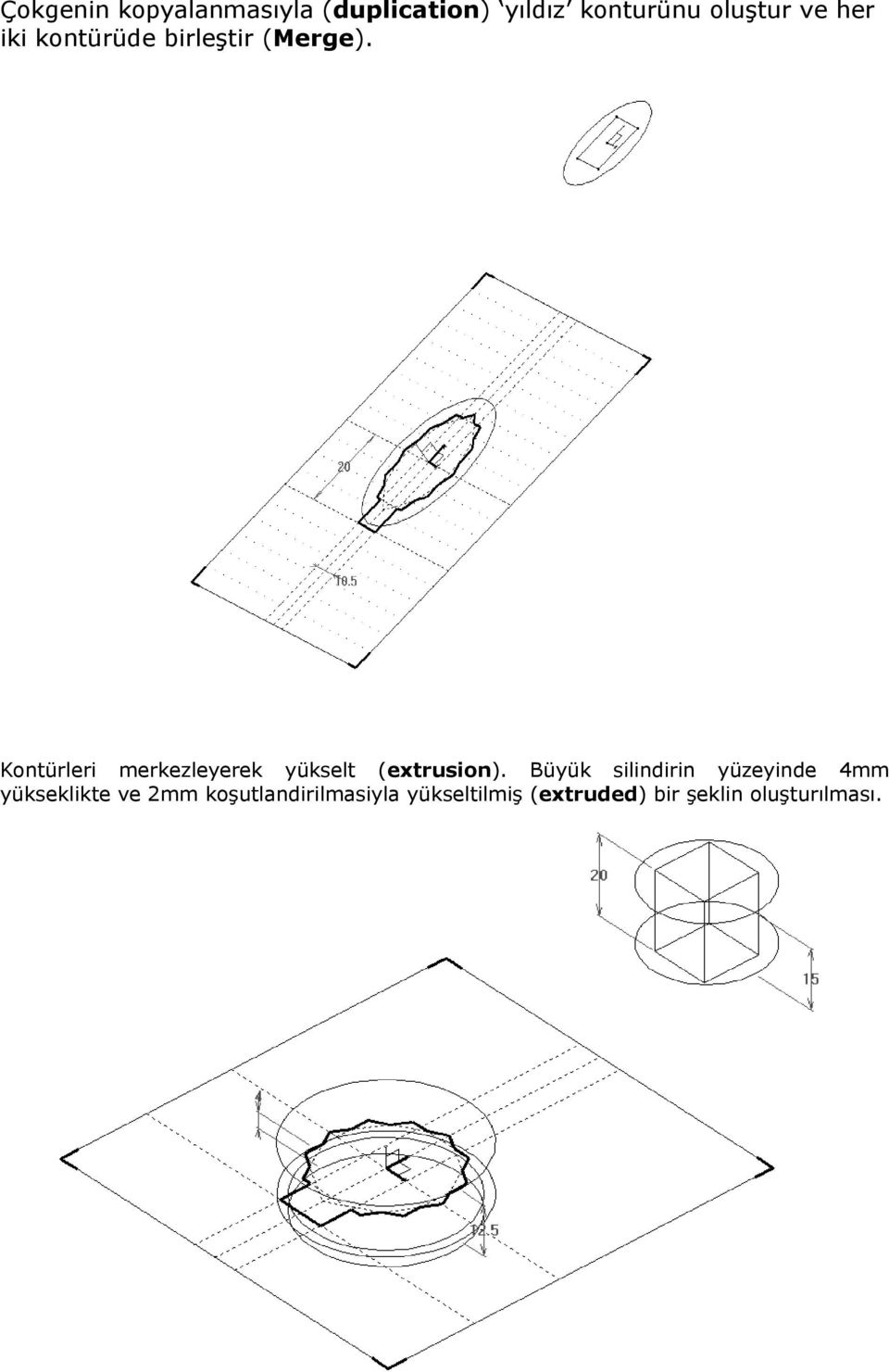 Kontürleri merkezleyerek yükselt (extrusion).