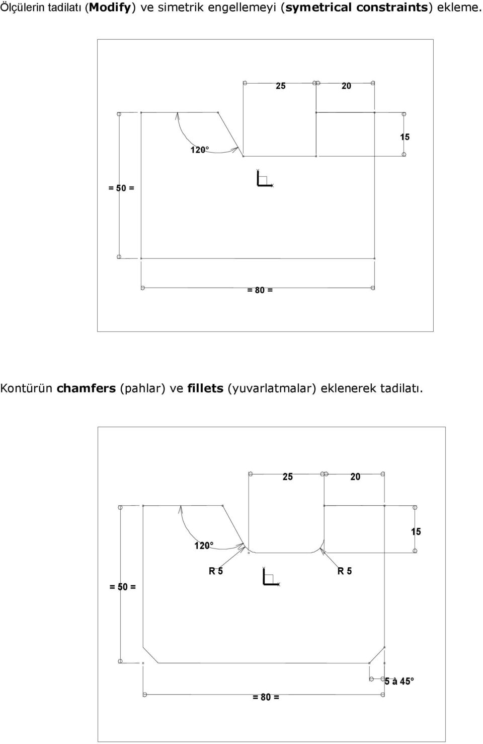 25 1 15 = 50 = = 80 = Kontürün chamfers (pahlar) ve
