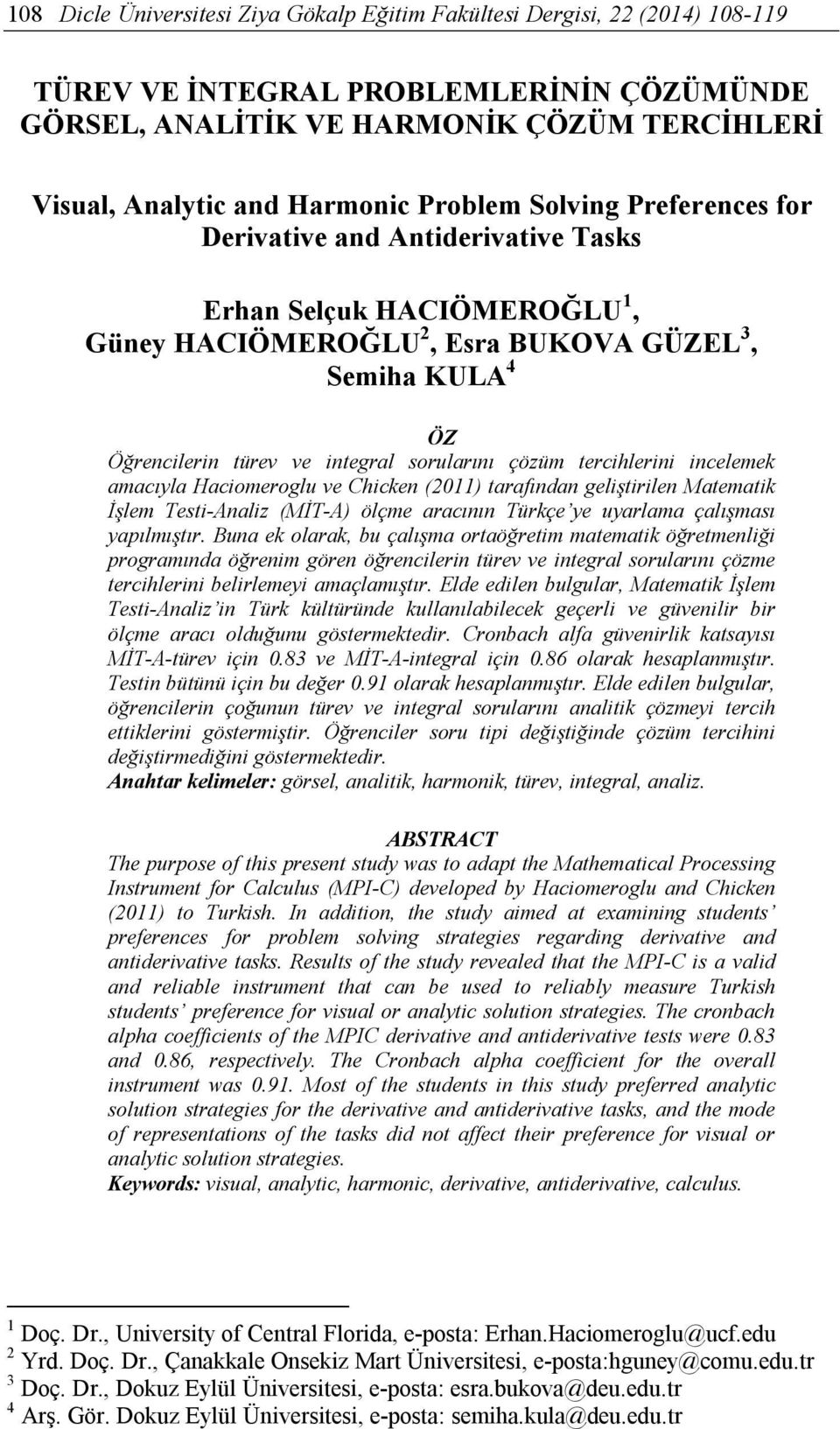 çözüm tercihlerini incelemek amacıyla Haciomeroglu ve Chicken (2011) tarafından geliştirilen Matematik İşlem Testi-Analiz (MİT-A) ölçme aracının Türkçe ye uyarlama çalışması yapılmıştır.