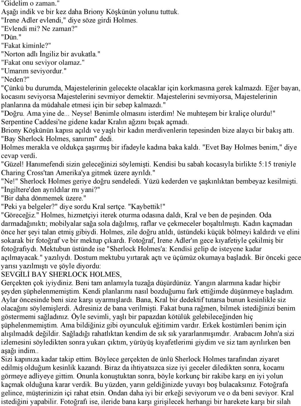 Eğer bayan, kocasını seviyorsa Majestelerini sevmiyor demektir. Majestelerini sevmiyorsa, Majestelerinin planlarına da müdahale etmesi için bir sebep kalmazdı." "Doğru. Ama yine de... Neyse!