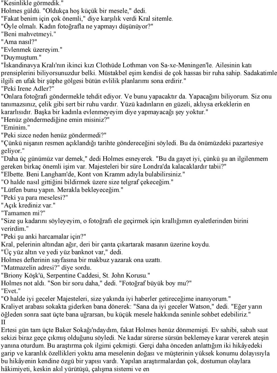 Müstakbel eşim kendisi de çok hassas bir ruha sahip. Sadakatimle ilgili en ufak bir şüphe gölgesi bütün evlilik planlarımı sona erdirir." "Peki Irene Adler?