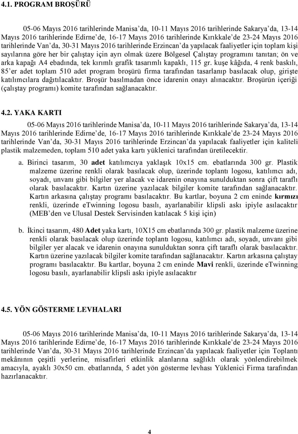 ön ve arka kapağı A4 ebadında, tek kırımlı grafik tasarımlı kapaklı, 115 gr.