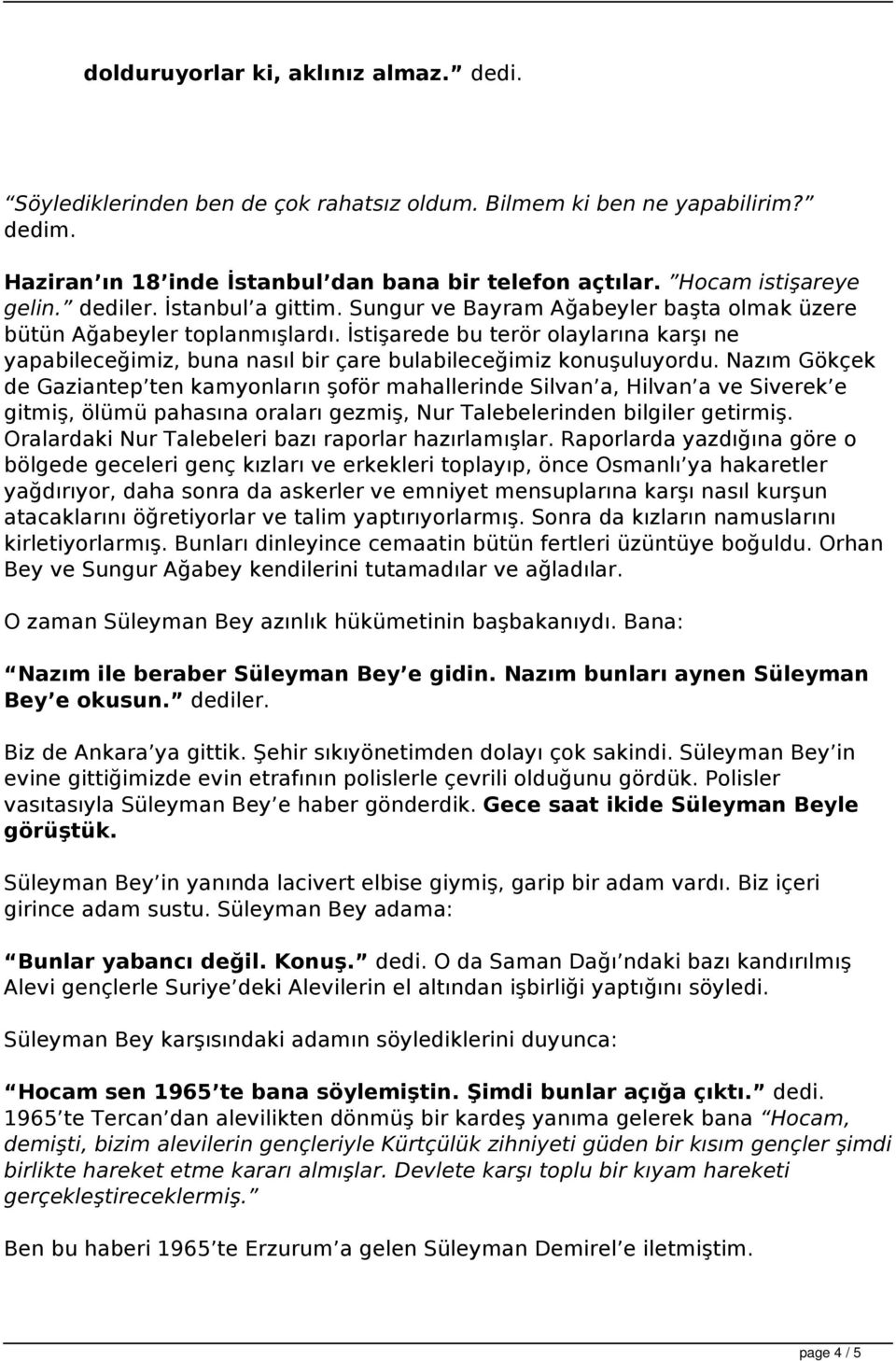 İstişarede bu terör olaylarına karşı ne yapabileceğimiz, buna nasıl bir çare bulabileceğimiz konuşuluyordu.