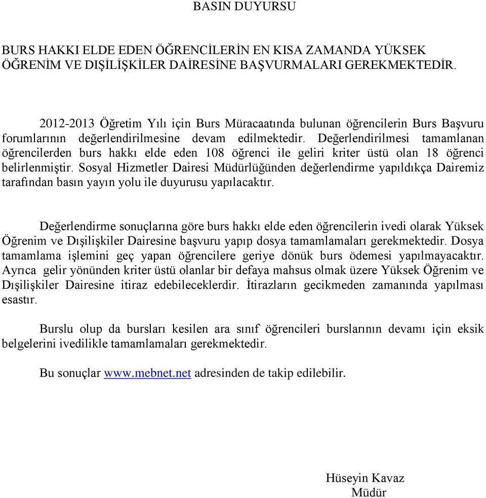 Değerlendirilmesi tamamlanan öğrencilerden burs hakkı elde eden 108 öğrenci ile geliri kriter üstü olan 18 öğrenci belirlenmiştir.