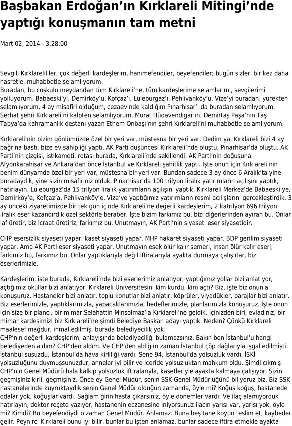 Babaeski yi, Demirköy ü, Kofçaz ı, Lüleburgaz ı, Pehlivanköy ü, Vize yi buradan, yürekten selamlıyorum. 4 ay misafiri olduğum, cezaevinde kaldığım Pınarhisar ı da buradan selamlıyorum.