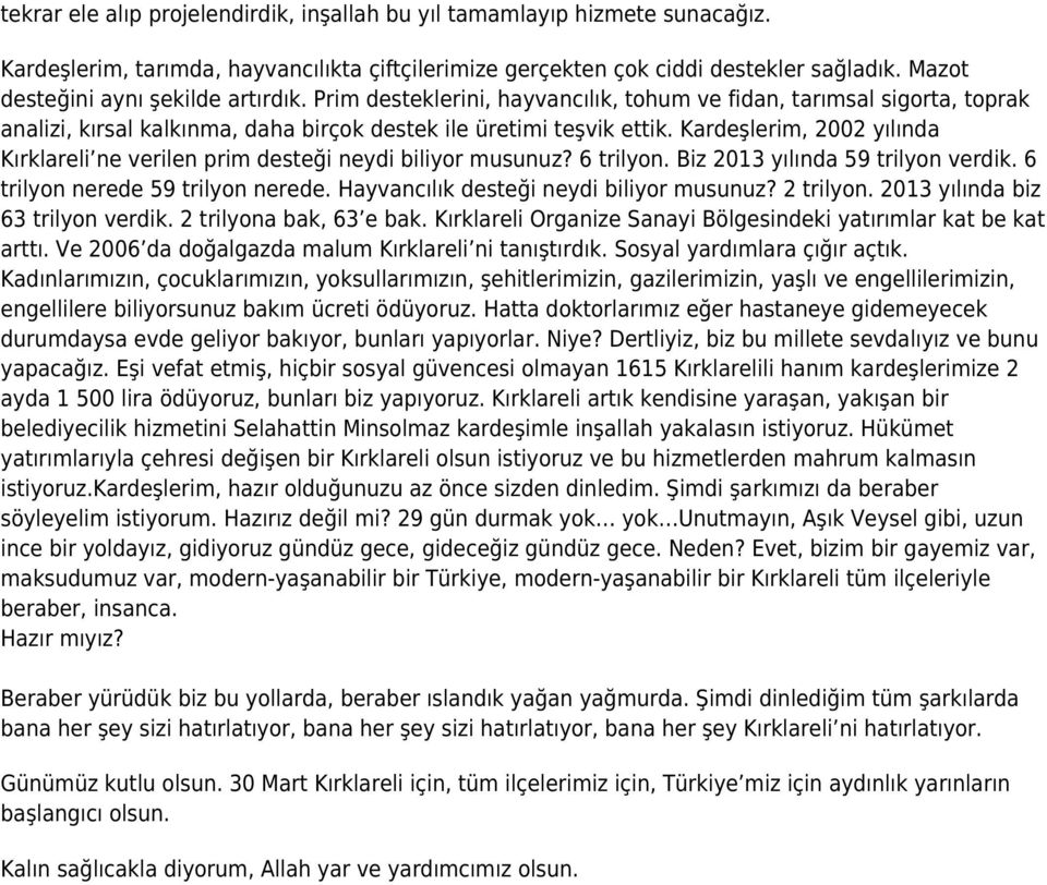 Kardeşlerim, 2002 yılında Kırklareli ne verilen prim desteği neydi biliyor musunuz? 6 trilyon. Biz 2013 yılında 59 trilyon verdik. 6 trilyon nerede 59 trilyon nerede.