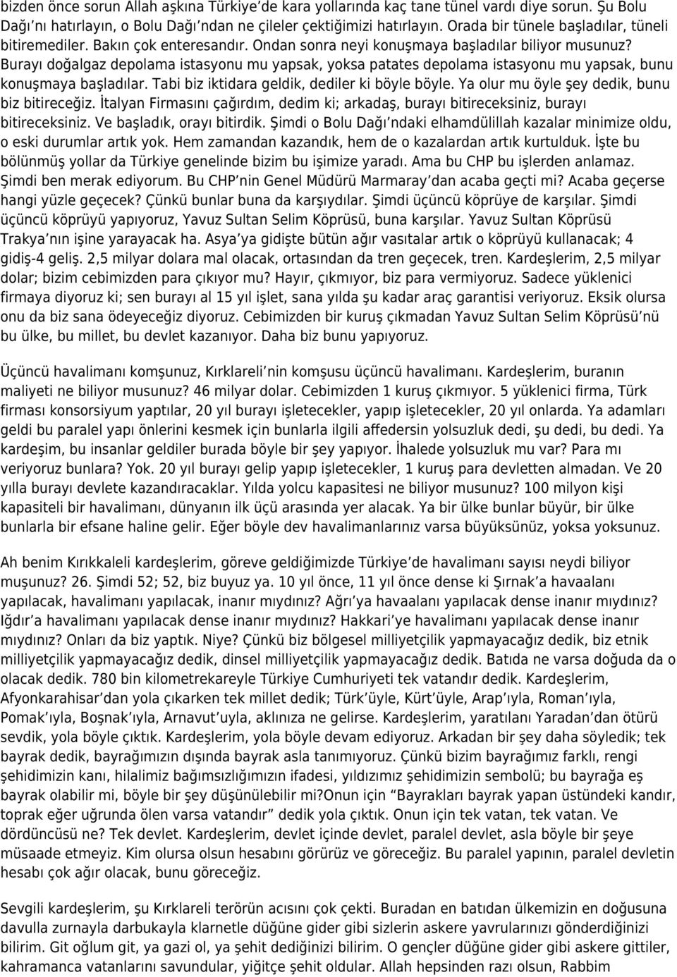 Burayı doğalgaz depolama istasyonu mu yapsak, yoksa patates depolama istasyonu mu yapsak, bunu konuşmaya başladılar. Tabi biz iktidara geldik, dediler ki böyle böyle.