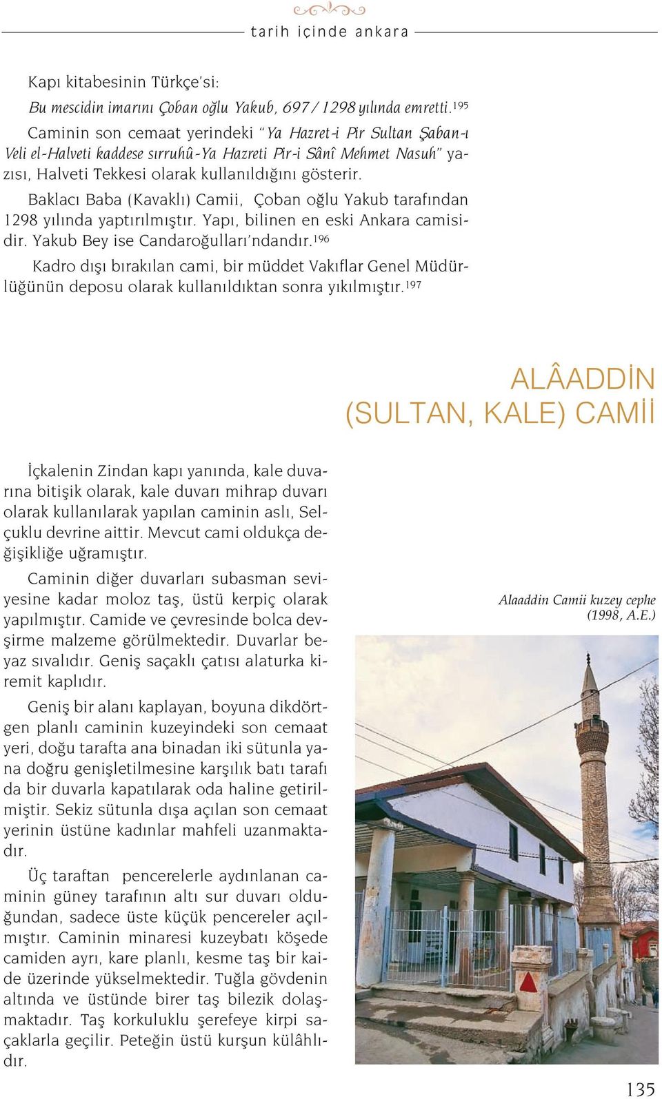 Baklac Baba (Kavakl ) Camii, Çoban o lu Yakub taraf ndan 1298 y l nda yapt r lm flt r. Yap, bilinen en eski Ankara camisidir. Yakub Bey ise Candaro ullar ndand r.