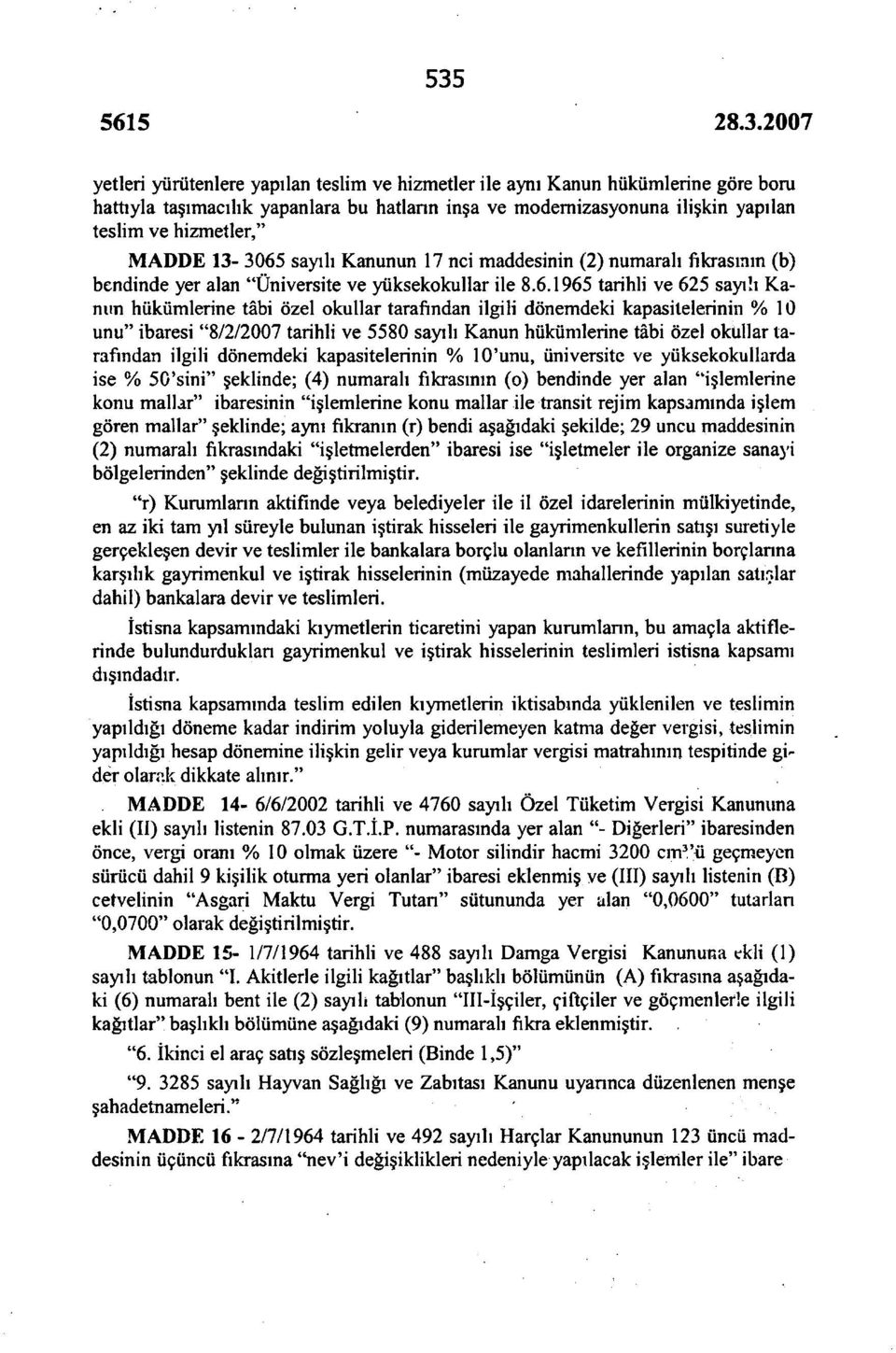 sayılı Kanunun 17 nci maddesinin (2) numaralı fıkrasının (b) bendinde yer alan "Üniversite ve yüksekokullar ile 8.6.