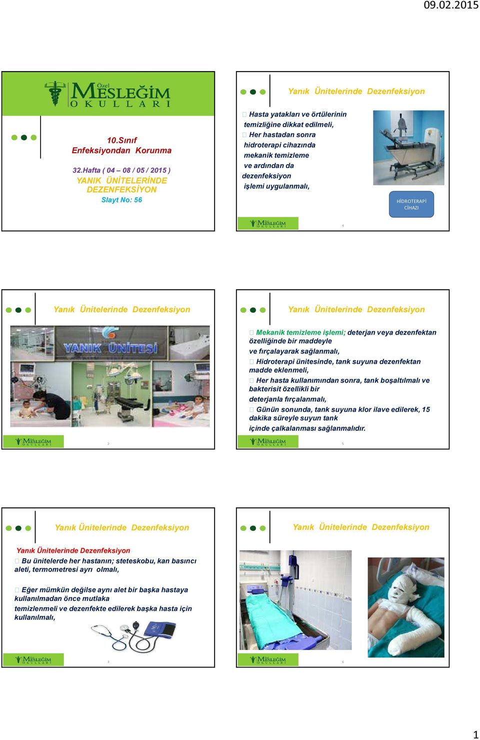 ardından da dezenfeksiyon işlemi uygulanmalı, HİDROTERAPİ CİHAZI 4 Mekanik temizleme işlemi; deterjan veya dezenfektan özelliğinde bir maddeyle ve fırçalayarak sağlanmalı, Hidroterapi ünitesinde,