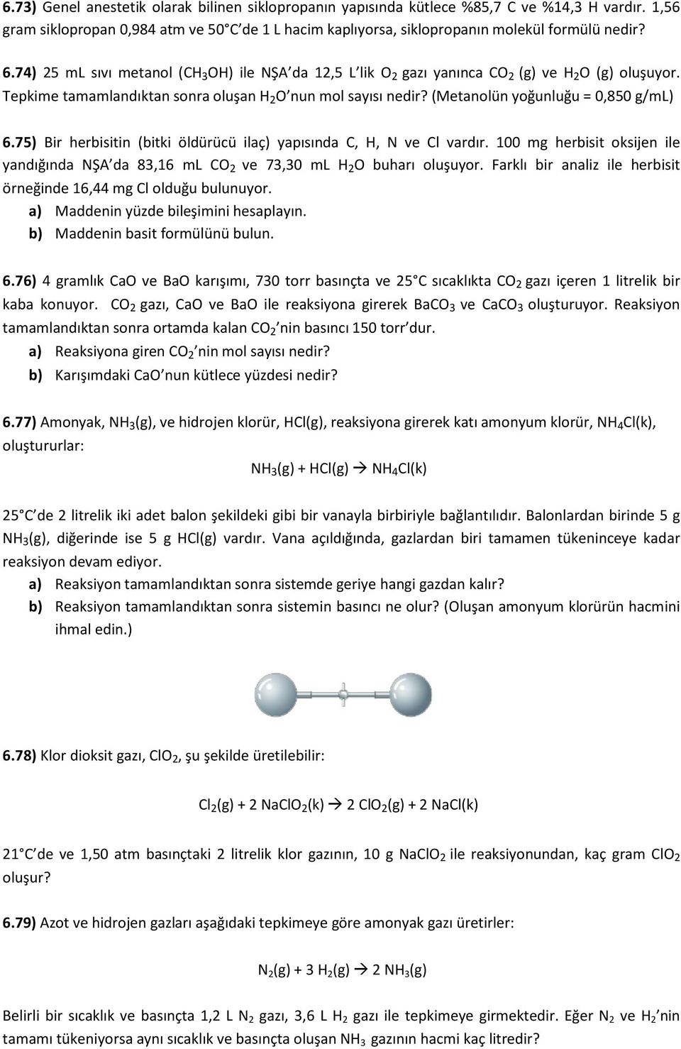 (Metanolün yoğunluğu = 0,850 g/ml) 6.75) Bir herbisitin (bitki öldürücü ilaç) yapısında C, H, N ve Cl vardır.