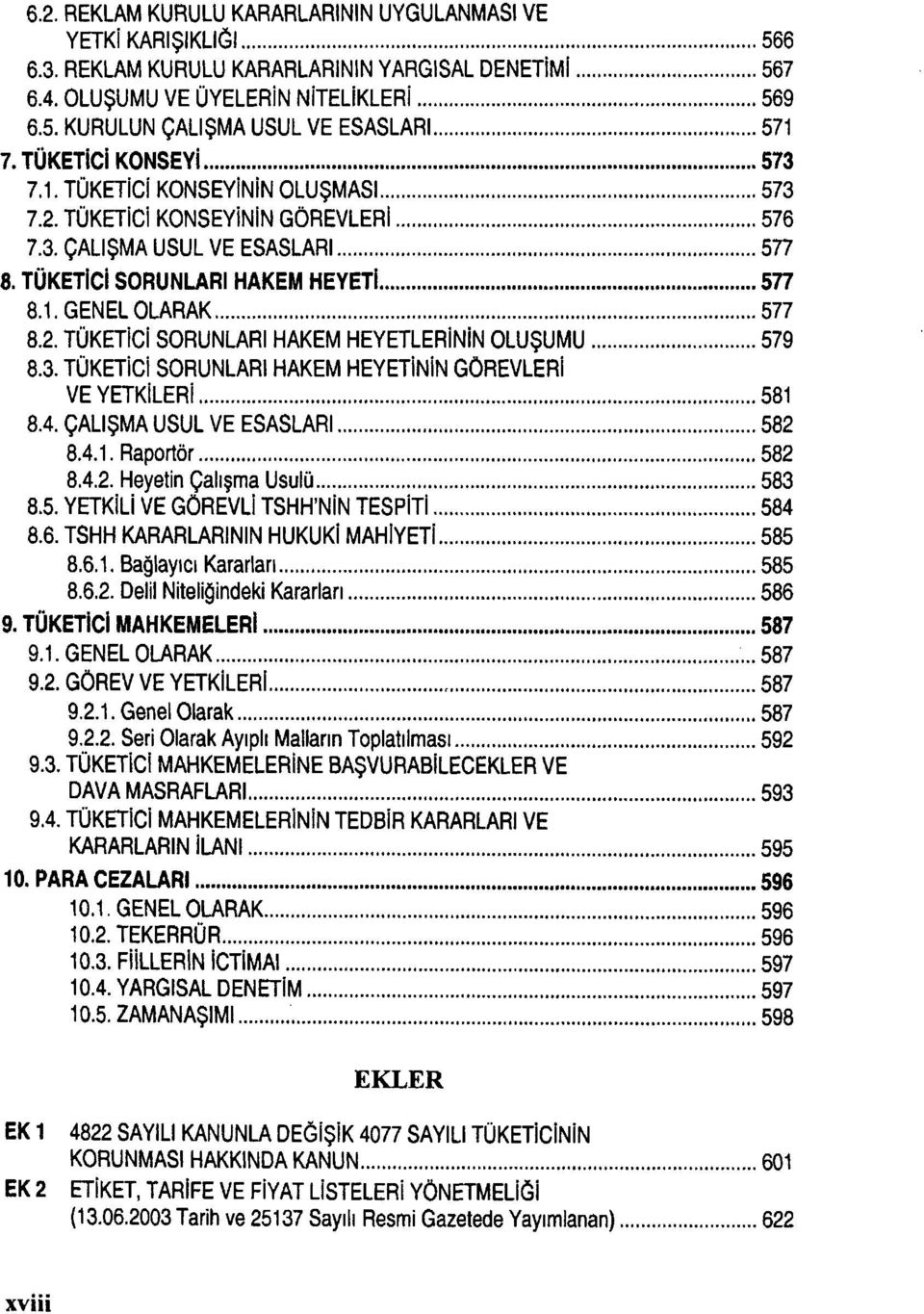 3. TÜKETİCİ SORUNLARI HAKEM HEYETİNİN GÖREVLERİ VE YETKİLERİ 581 8.4. ÇALIŞMA USUL VE ESASLARI 582 8.4.1. Raportör 582 8.4.2. Heyetin Çalışma Usulü 583 8.5. YETKİLİ VE GÖREVLİ TSHH'NİN TESPİTİ 584 8.