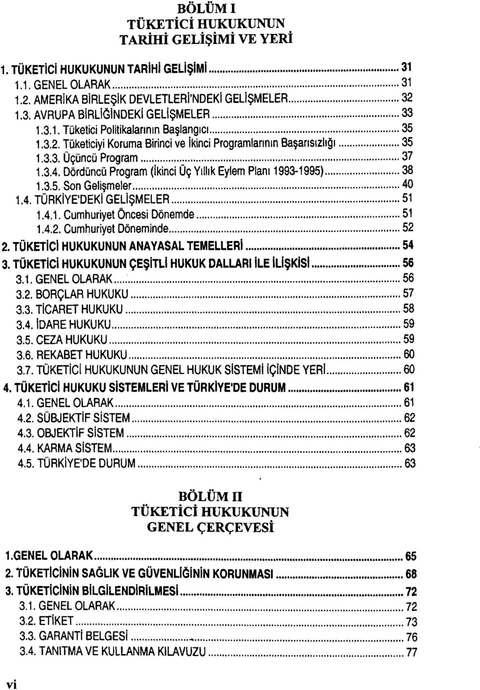 Dördüncü Program (İkinci Üç Yıllık Eylem Planı 1993-1995) 38 1.3.5. Son Gelişmeler 40 1.4. TÜRKİYE'DEKİ GELİŞMELER 51 1.4.1. Cumhuriyet Öncesi Dönemde 51 1.4.2. Cumhuriyet Döneminde 52 2.