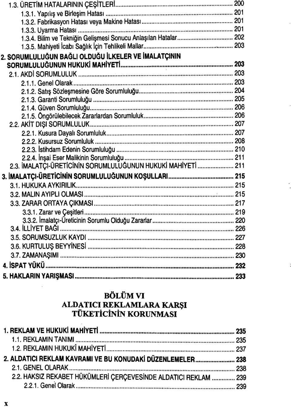 SORUMLULUĞUN BAĞLI OLDUĞU İLKELER VE İMALATÇININ SORUMLULUĞUNUN HUKUKİ MAHİYETİ 203 2.1. AKDİ SORUMLULUK 203 2.1.1. Genel Olarak 203 2.1.2. Satış Sözleşmesine Göre Sorumluluğu 204 2.1.3. Garanti Sorumluluğu 205 2.