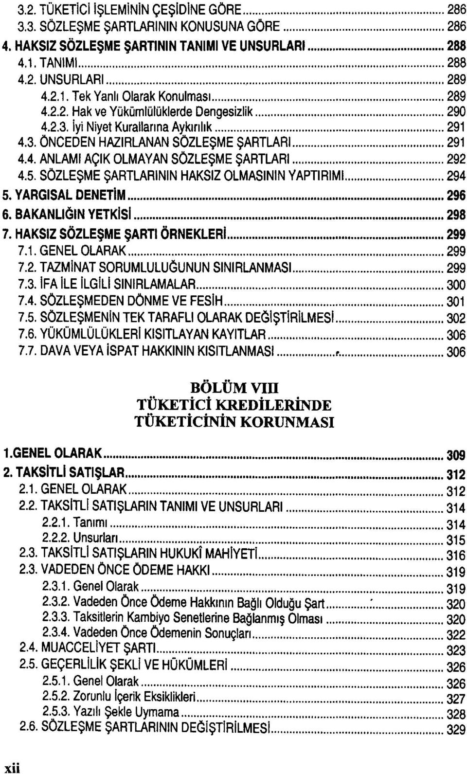 SÖZLEŞME ŞARTLARININ HAKSIZ OLMASININ YAPTIRIMI 294 5. YARGISAL DENETİM 296 6. BAKANLIĞIN YETKİSİ 298 7. HAKSIZ SÖZLEŞME ŞARTI ÖRNEKLERİ 299 7.1. GENEL OLARAK 299 7.2. TAZMİNAT SORUMLULUĞUNUN SINIRLANMASI 299 7.