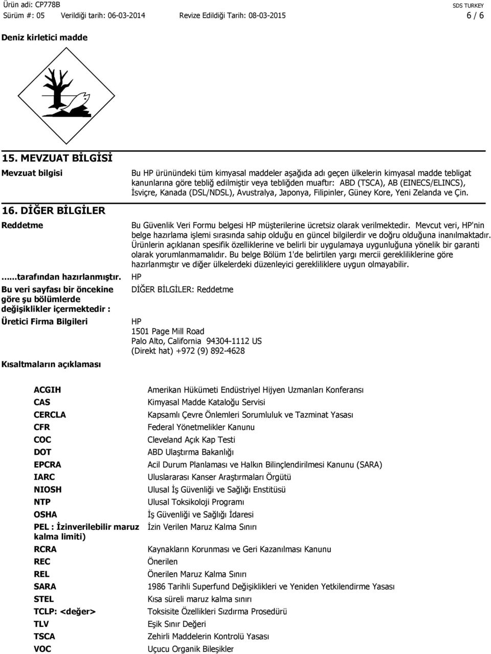 kimyasal madde tebligat kanunlarına göre tebliğ edilmiştir veya tebliğden muaftır: ABD (TSCA), AB (EINECS/ELINCS), İsviçre, Kanada (DSL/NDSL), Avustralya, Japonya, Filipinler, Güney Kore, Yeni