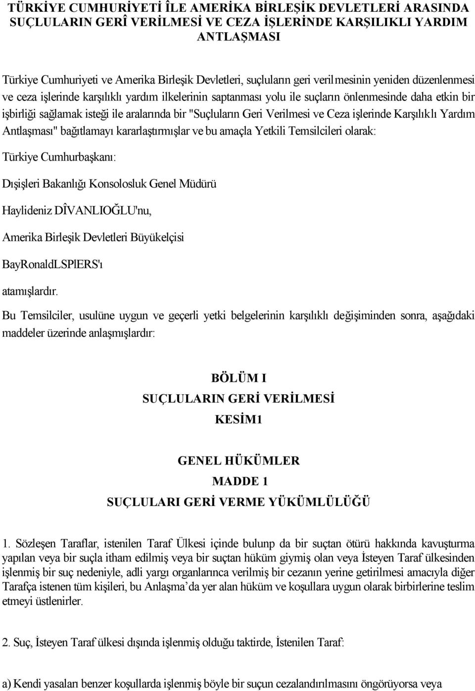 "Suçluların Geri Verilmesi ve Ceza işlerinde Karşılıklı Yardım Antlaşması" bağıtlamayı kararlaştırmışlar ve bu amaçla Yetkili Temsilcileri olarak: Türkiye Cumhurbaşkanı: Dışişleri Bakanlığı